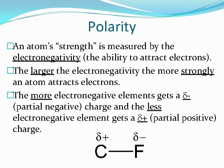 Polarity �An atom’s “strength” is measured by the electronegativity (the ability to attract electrons).