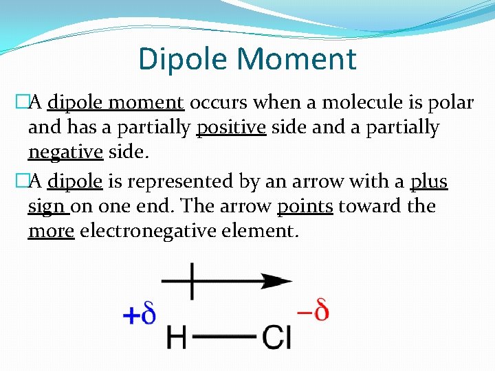 Dipole Moment �A dipole moment occurs when a molecule is polar and has a