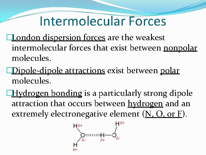 Intermolecular Forces �London dispersion forces are the weakest intermolecular forces that exist between nonpolar