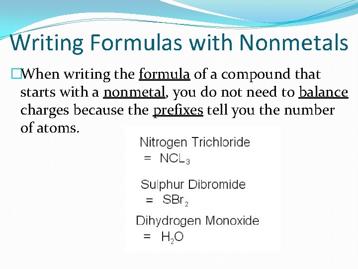 Writing Formulas with Nonmetals �When writing the formula of a compound that starts with