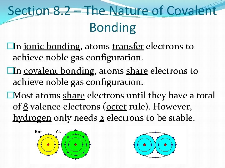 Section 8. 2 – The Nature of Covalent Bonding �In ionic bonding, atoms transfer