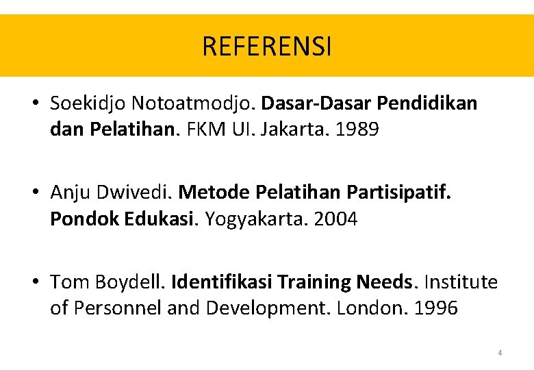 REFERENSI • Soekidjo Notoatmodjo. Dasar-Dasar Pendidikan dan Pelatihan. FKM UI. Jakarta. 1989 • Anju