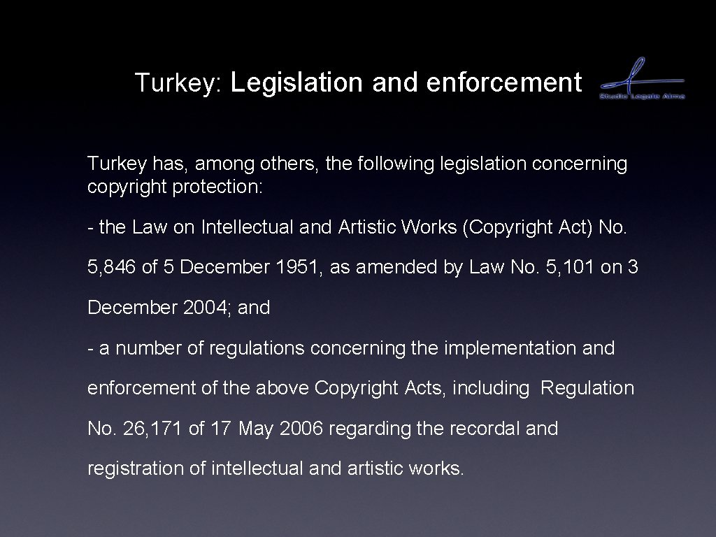 Turkey: Legislation and enforcement Turkey has, among others, the following legislation concerning copyright protection: