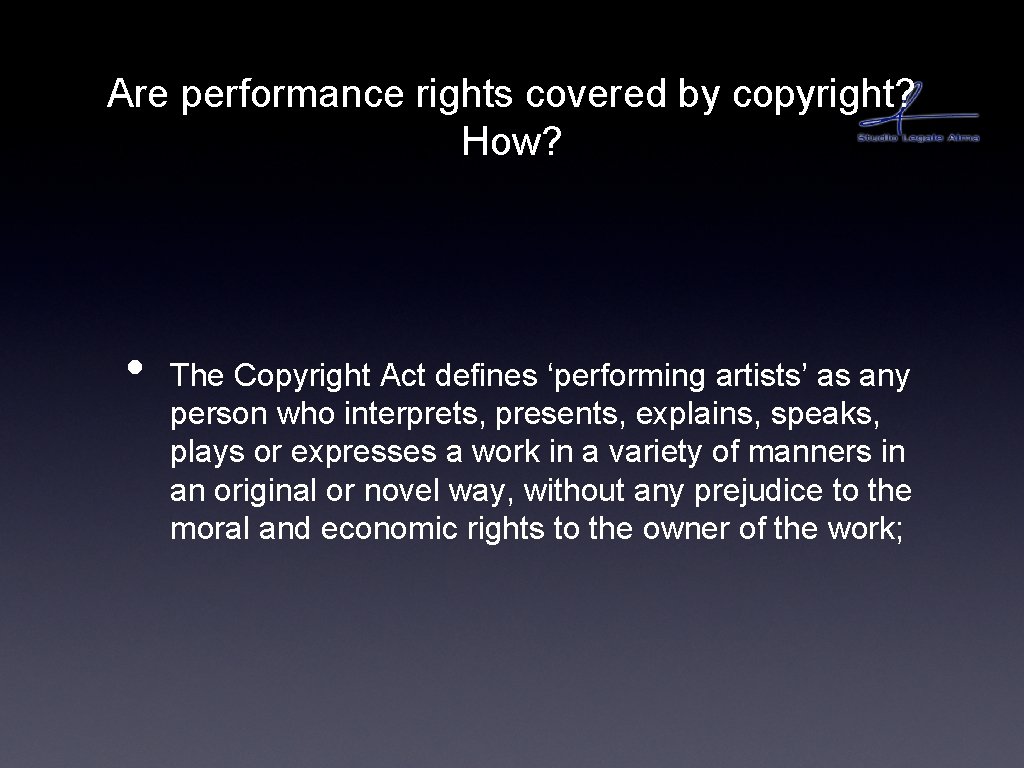Are performance rights covered by copyright? How? • The Copyright Act defines ‘performing artists’