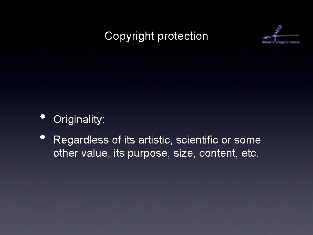 Copyright protection • • Originality: Regardless of its artistic, scientific or some other value,