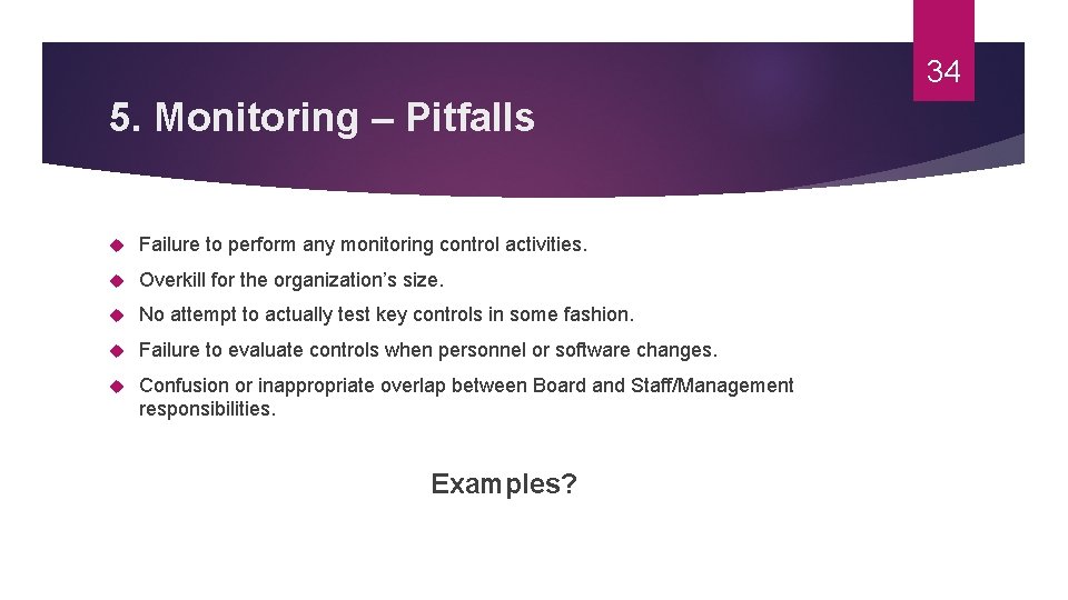 34 5. Monitoring – Pitfalls Failure to perform any monitoring control activities. Overkill for