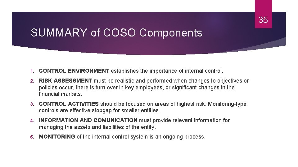 35 SUMMARY of COSO Components 1. CONTROL ENVIRONMENT establishes the importance of internal control.