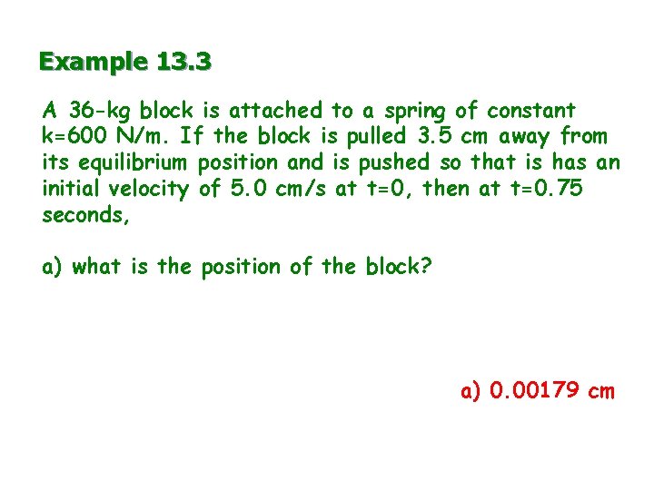 Example 13. 3 A 36 -kg block is attached to a spring of constant