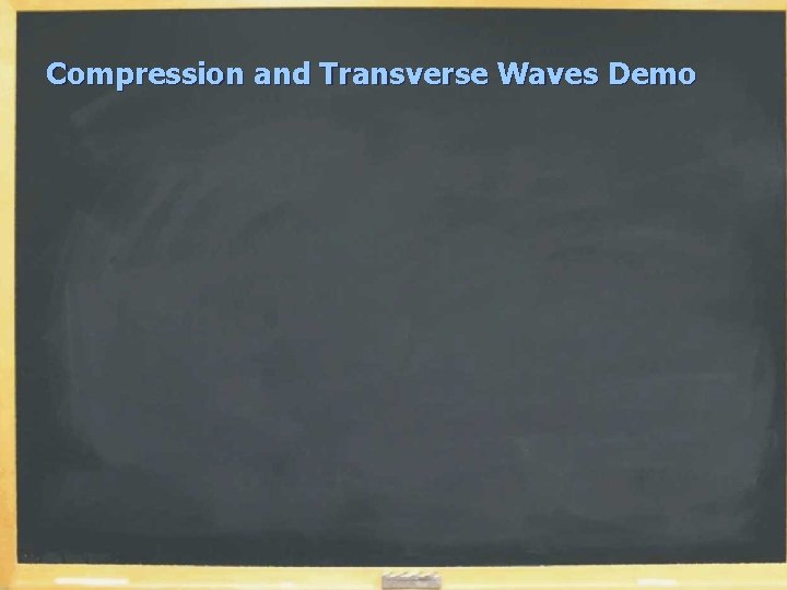 Compression and Transverse Waves Demo Compression and Transverse Waves Demo