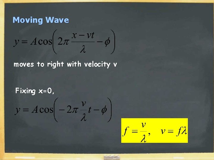 Moving Wave moves to right with velocity v Fixing x=0, 