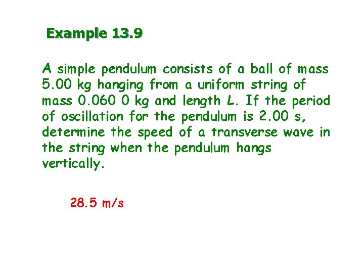 Example 13. 9 A simple pendulum consists of a ball of mass 5. 00 Example 13. 9 A simple pendulum consists of a ball of mass 5. 00