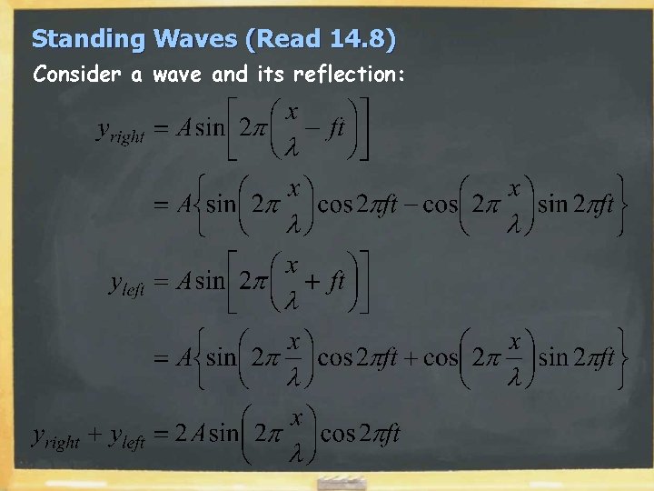 Standing Waves (Read 14. 8) Consider a wave and its reflection: Standing Waves (Read 14. 8) Consider a wave and its reflection: