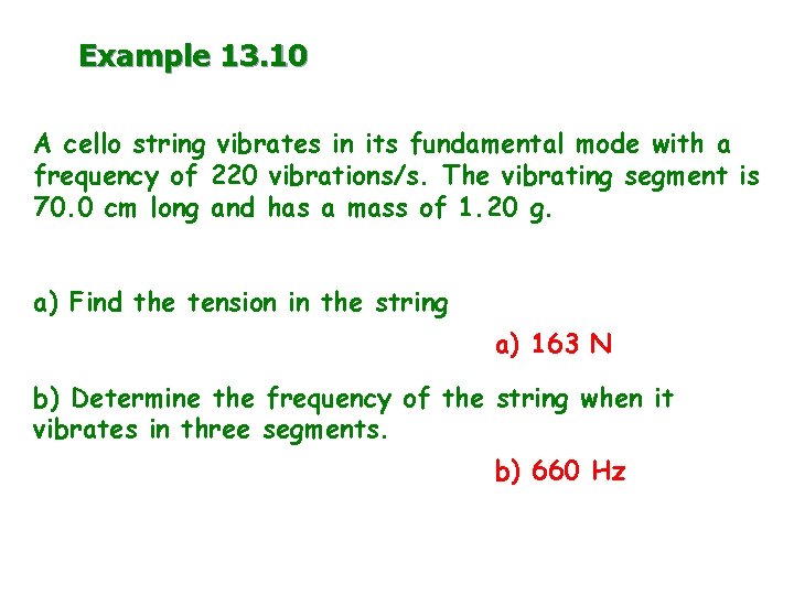 Example 13. 10 A cello string vibrates in its fundamental mode with a frequency