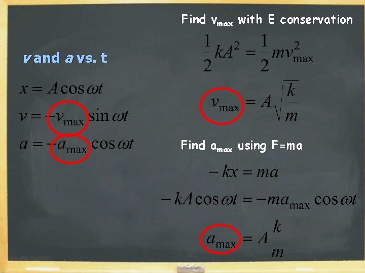 Find vmax with E conservation v and a vs. t Find amax using F=ma Find vmax with E conservation v and a vs. t Find amax using F=ma