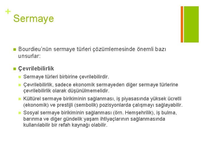 + Sermaye n Bourdieu’nün sermaye türleri çözümlemesinde önemli bazı unsurlar: n Çevrilebilirlik n Sermaye