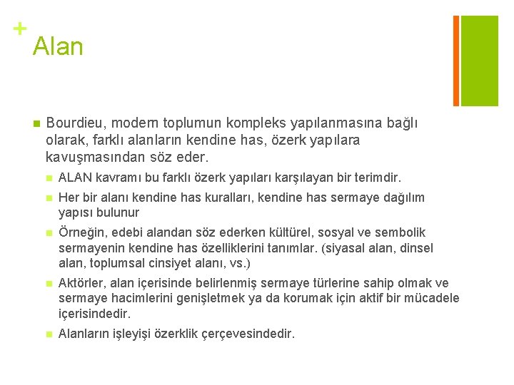+ Alan n Bourdieu, modern toplumun kompleks yapılanmasına bağlı olarak, farklı alanların kendine has,