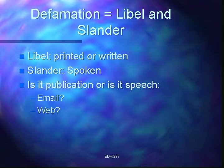 Defamation = Libel and Slander Libel: printed or written n Slander: Spoken n Is