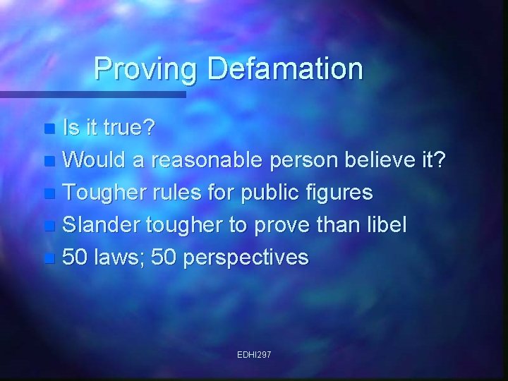 Proving Defamation Is it true? n Would a reasonable person believe it? n Tougher