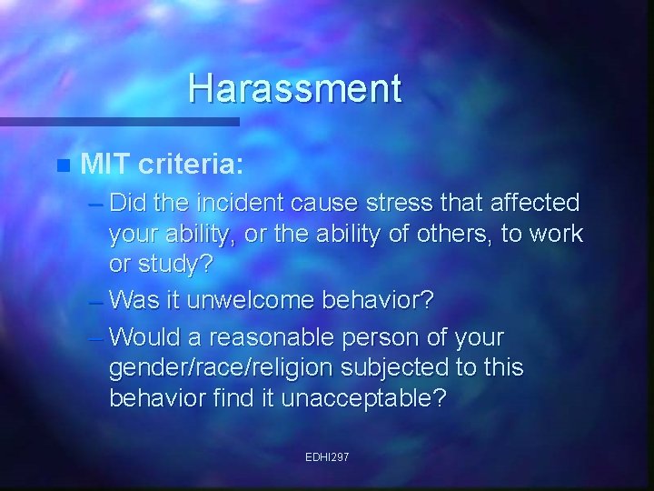 Harassment n MIT criteria: – Did the incident cause stress that affected your ability,