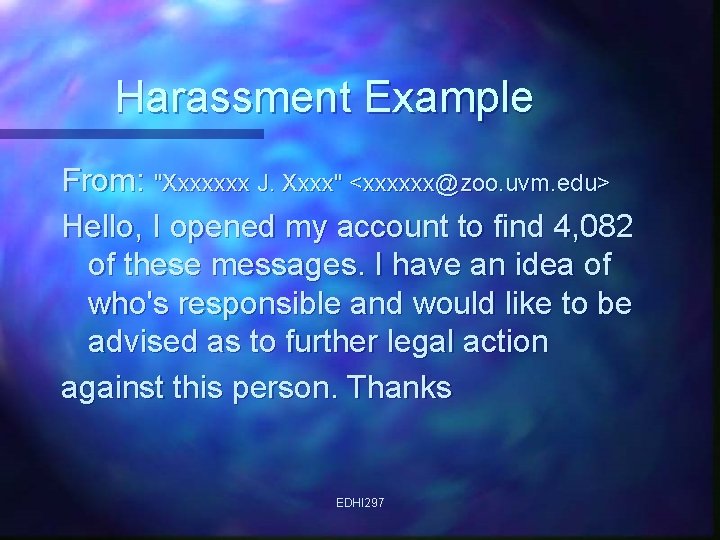 Harassment Example From: "Xxxxxxx J. Xxxx" <xxxxxx@zoo. uvm. edu> Hello, I opened my account