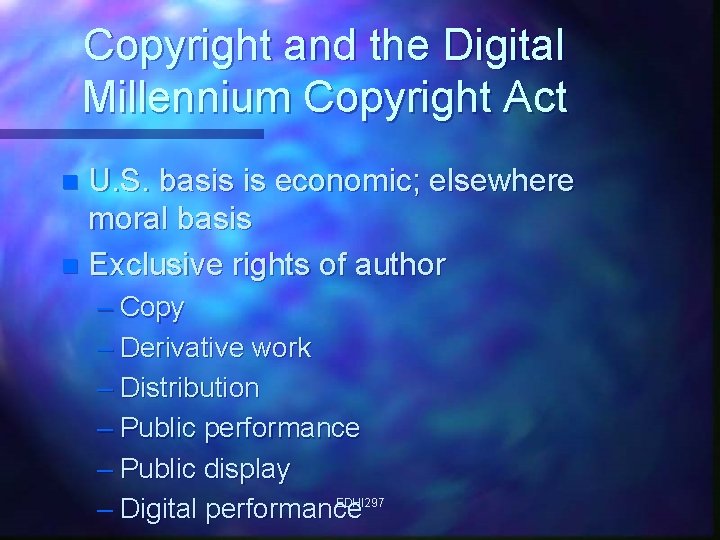 Copyright and the Digital Millennium Copyright Act U. S. basis is economic; elsewhere moral