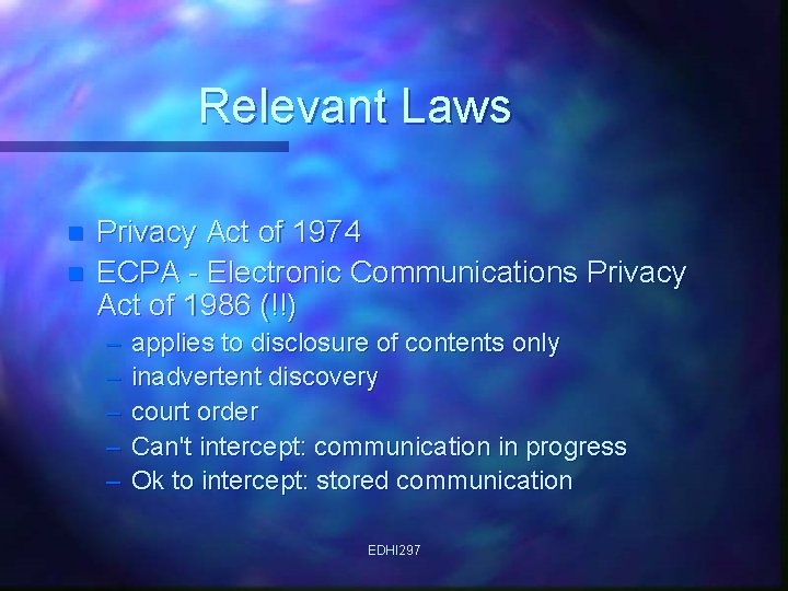 Relevant Laws n n Privacy Act of 1974 ECPA - Electronic Communications Privacy Act