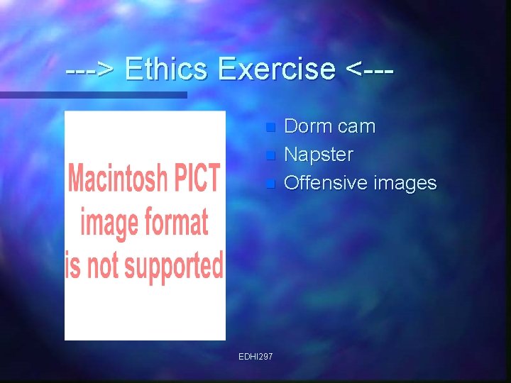 ---> Ethics Exercise <--n n n EDHI 297 Dorm cam Napster Offensive images 