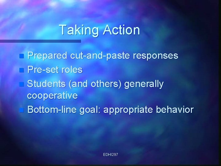 Taking Action Prepared cut-and-paste responses n Pre-set roles n Students (and others) generally cooperative