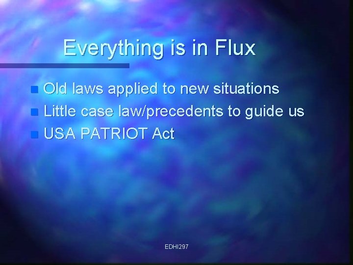 Everything is in Flux Old laws applied to new situations n Little case law/precedents