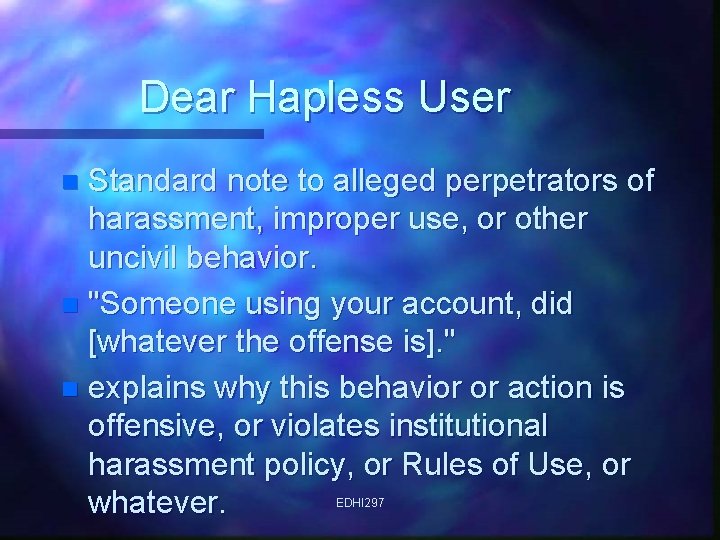 Dear Hapless User Standard note to alleged perpetrators of harassment, improper use, or other