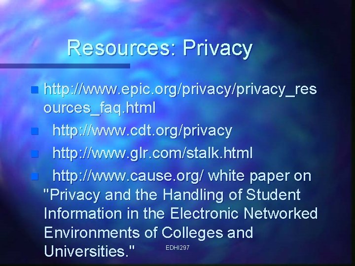 Resources: Privacy http: //www. epic. org/privacy_res ources_faq. html n http: //www. cdt. org/privacy n