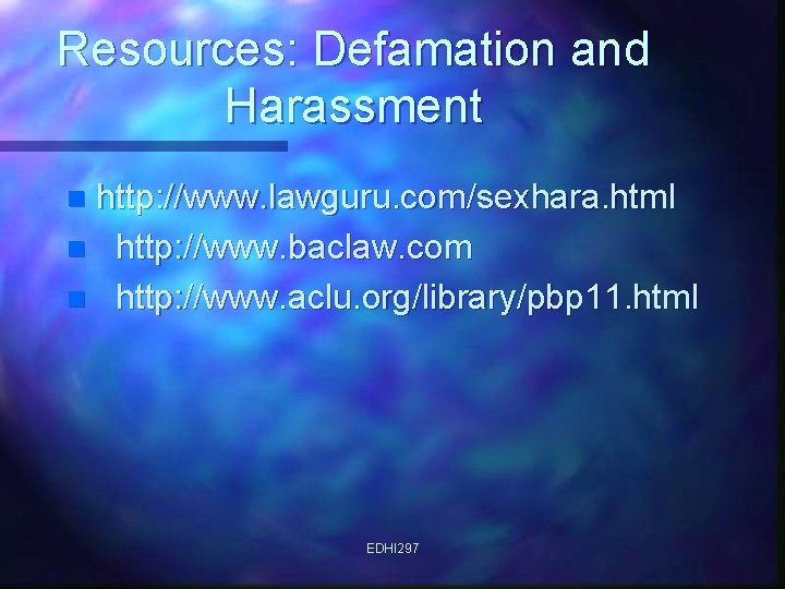 Resources: Defamation and Harassment http: //www. lawguru. com/sexhara. html n http: //www. baclaw. com
