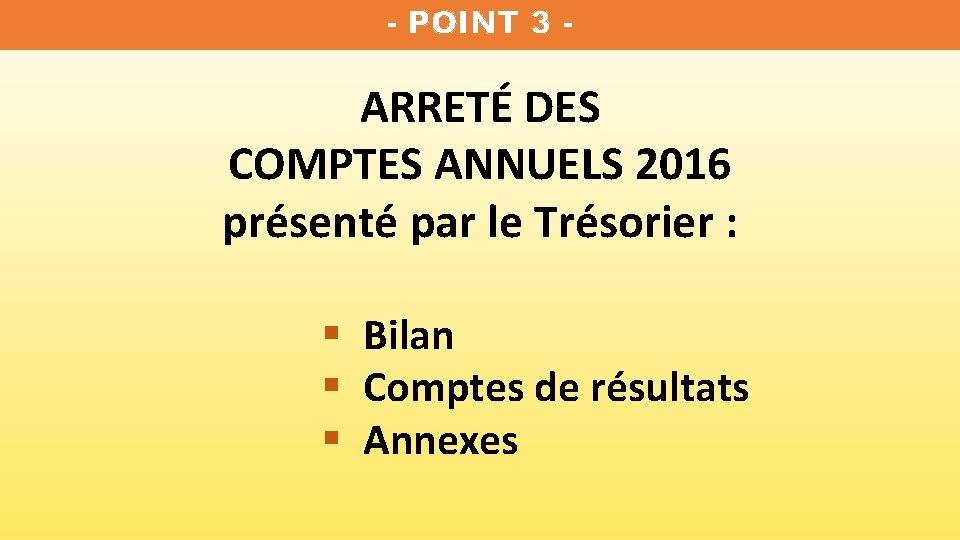 - POINT 3 - ARRETÉ DES COMPTES ANNUELS 2016 présenté par le Trésorier :