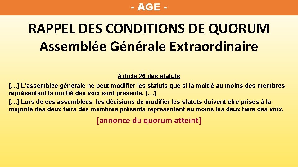 - AGE - RAPPEL DES CONDITIONS DE QUORUM Assemblée Générale Extraordinaire Article 26 des