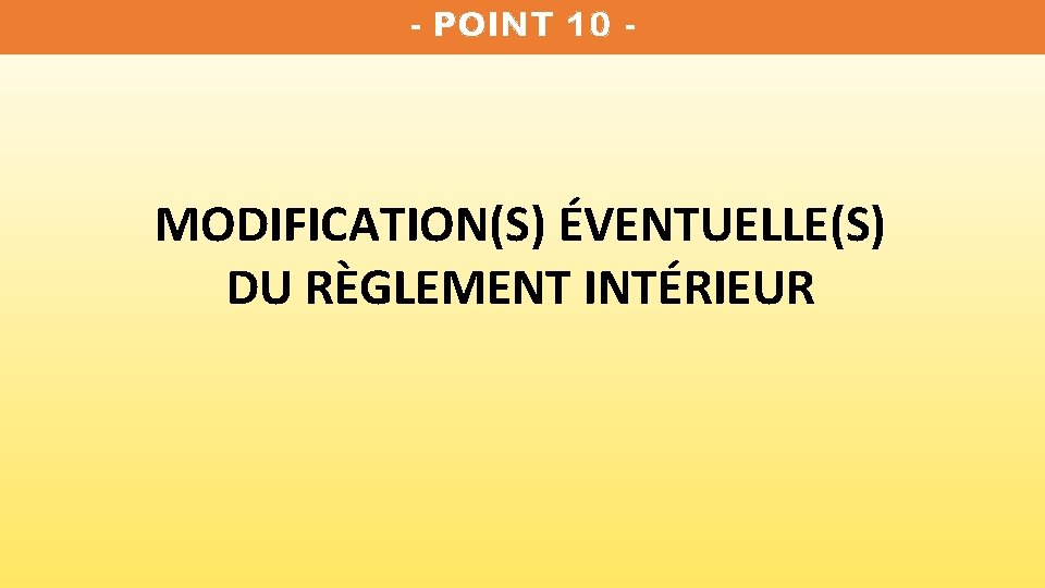 - POINT 10 - MODIFICATION(S) ÉVENTUELLE(S) DU RÈGLEMENT INTÉRIEUR 