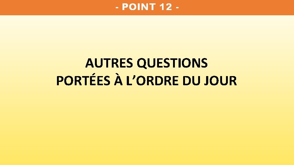 - POINT 12 - AUTRES QUESTIONS PORTÉES À L’ORDRE DU JOUR 