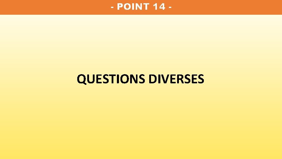 - POINT 14 - QUESTIONS DIVERSES 
