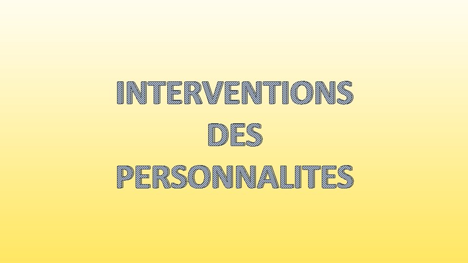 INTERVENTIONS DES PERSONNALITES 