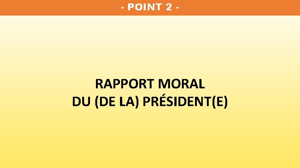 - POINT 2 - RAPPORT MORAL DU (DE LA) PRÉSIDENT(E) 