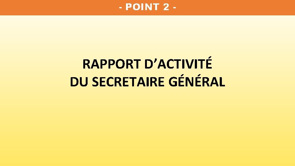 - POINT 2 - RAPPORT D’ACTIVITÉ DU SECRETAIRE GÉNÉRAL 