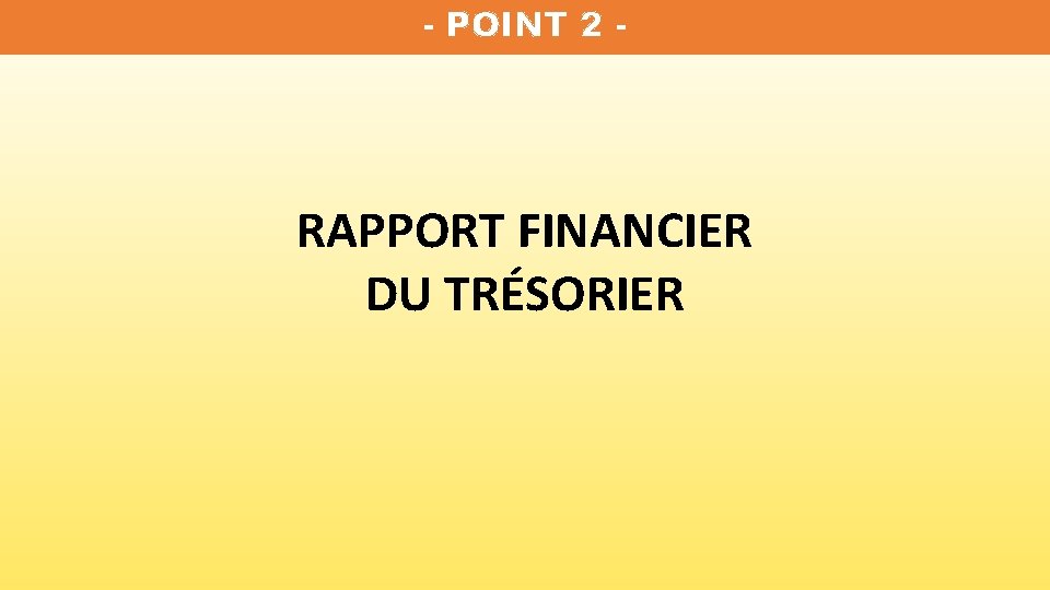 - POINT 2 - RAPPORT FINANCIER DU TRÉSORIER 