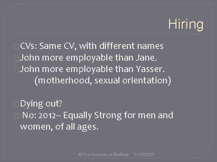Hiring �CVs: Same CV, with different names �John more employable than Jane. �John more