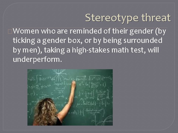 Stereotype threat �Women who are reminded of their gender (by ticking a gender box,