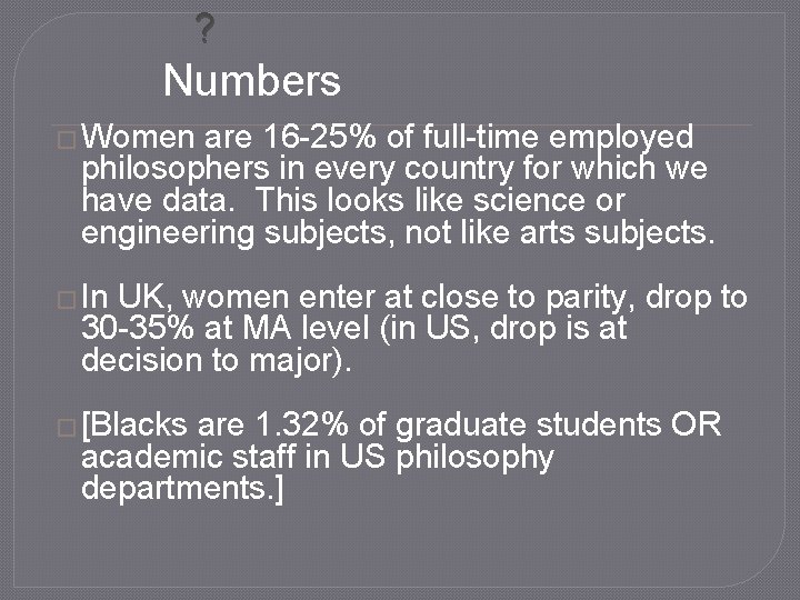 ? Numbers � Women are 16 -25% of full-time employed philosophers in every country