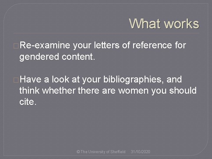 What works �Re-examine your letters of reference for gendered content. �Have a look at