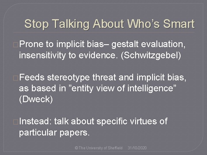 Stop Talking About Who’s Smart �Prone to implicit bias– gestalt evaluation, insensitivity to evidence.