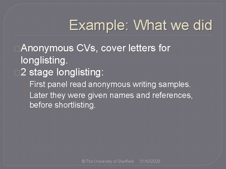 Example: What we did �Anonymous CVs, cover letters for longlisting. � 2 stage longlisting: