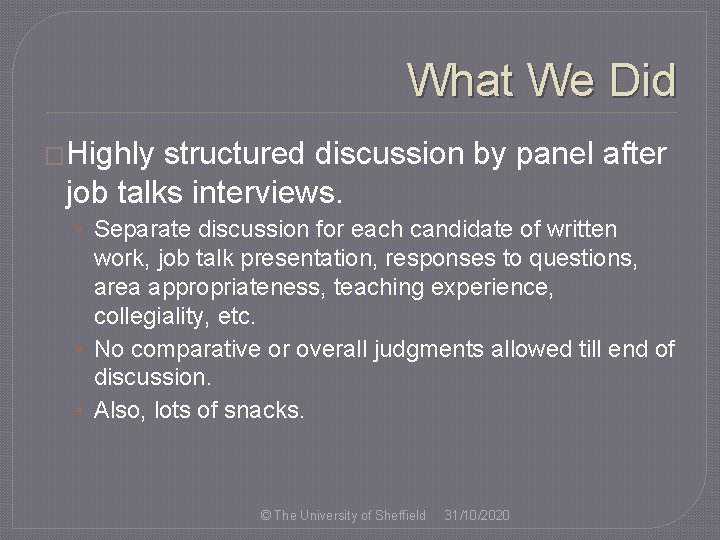 What We Did �Highly structured discussion by panel after job talks interviews. • Separate