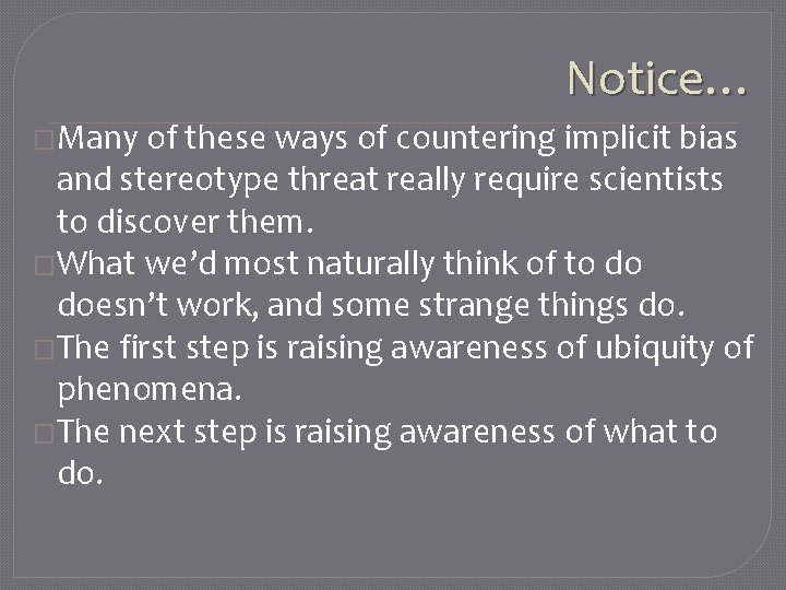 Notice… �Many of these ways of countering implicit bias and stereotype threat really require
