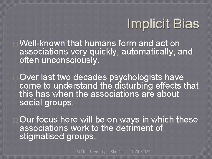 Implicit Bias � Well-known that humans form and act on associations very quickly, automatically,